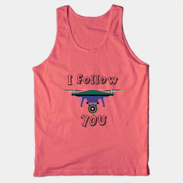 I follow you drone design Tank Top by alcoshirts